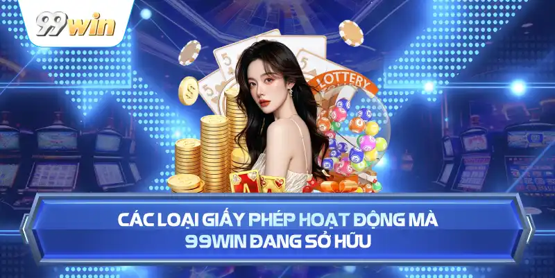 Các Loại Giấy Phép Hoạt Động Mà 99win Đang Sở Hữu